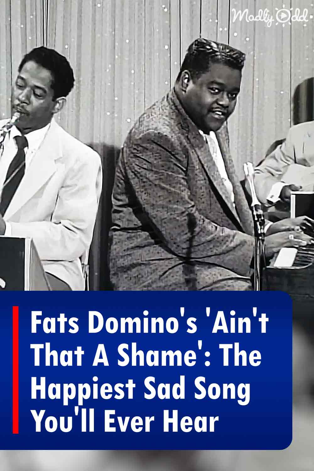 Fats Domino\'s \'Ain\'t That A Shame\': The Happiest Sad Song You\'ll Ever Hear