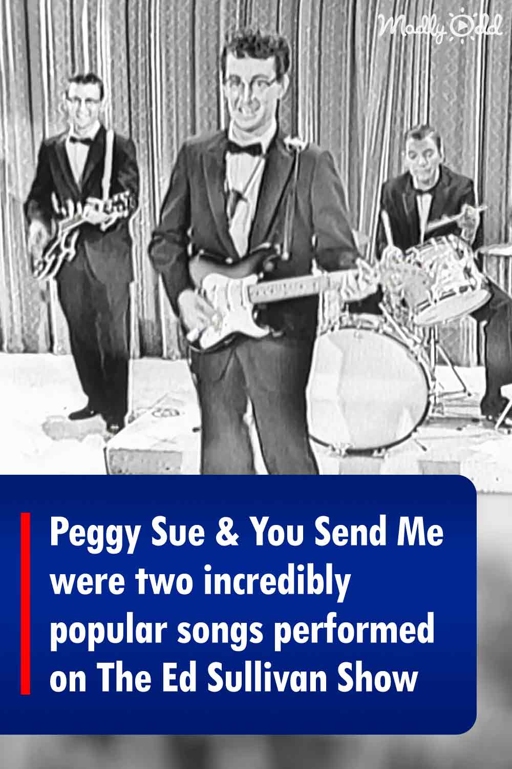 Peggy Sue & You Send Me were two incredibly popular songs performed on The Ed Sullivan Show