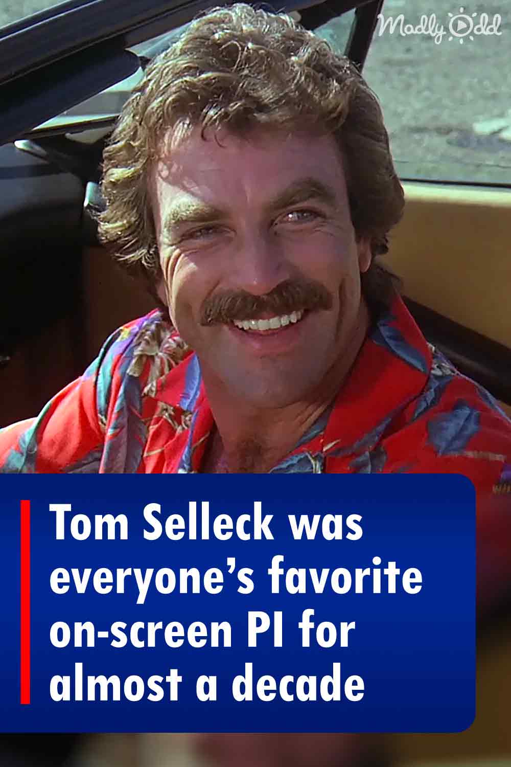 Tom Selleck was everyone’s favorite on-screen PI for almost a decade