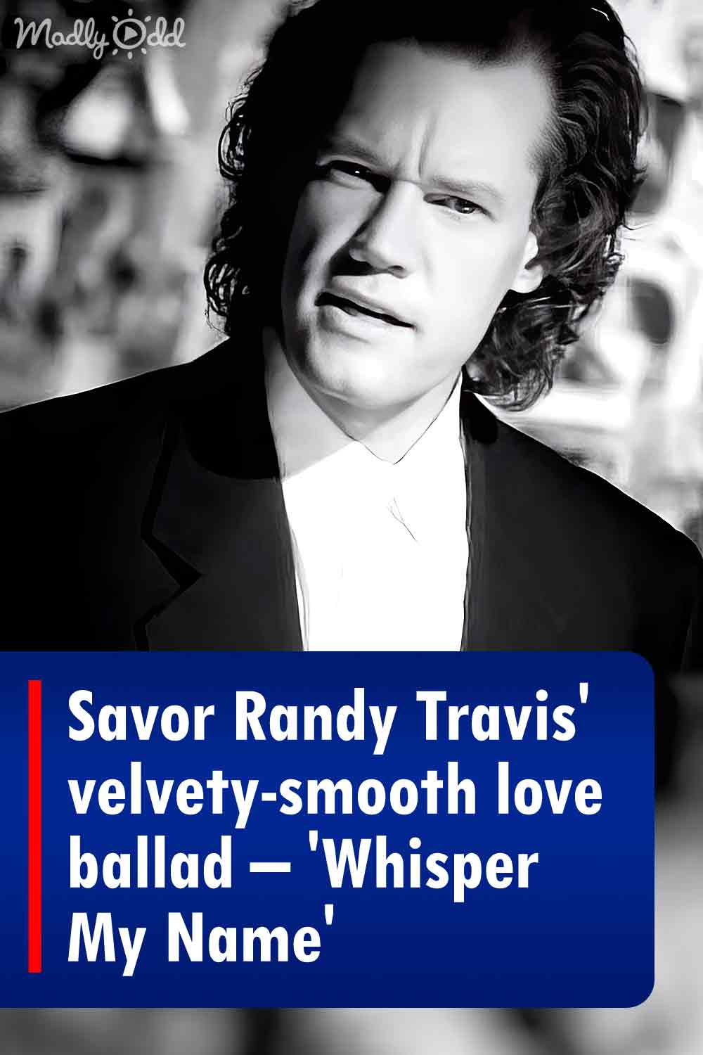 Savor Randy Travis\' velvety-smooth love ballad – \'Whisper My Name\'