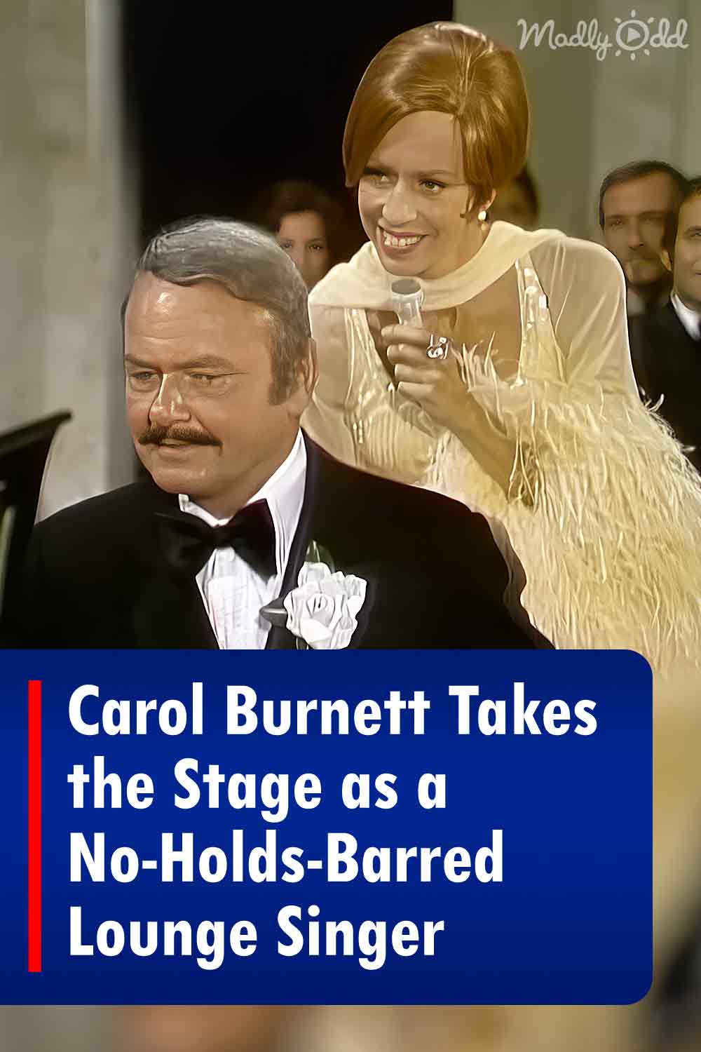 Carol Burnett Takes the Stage as a No-Holds-Barred Lounge Singer