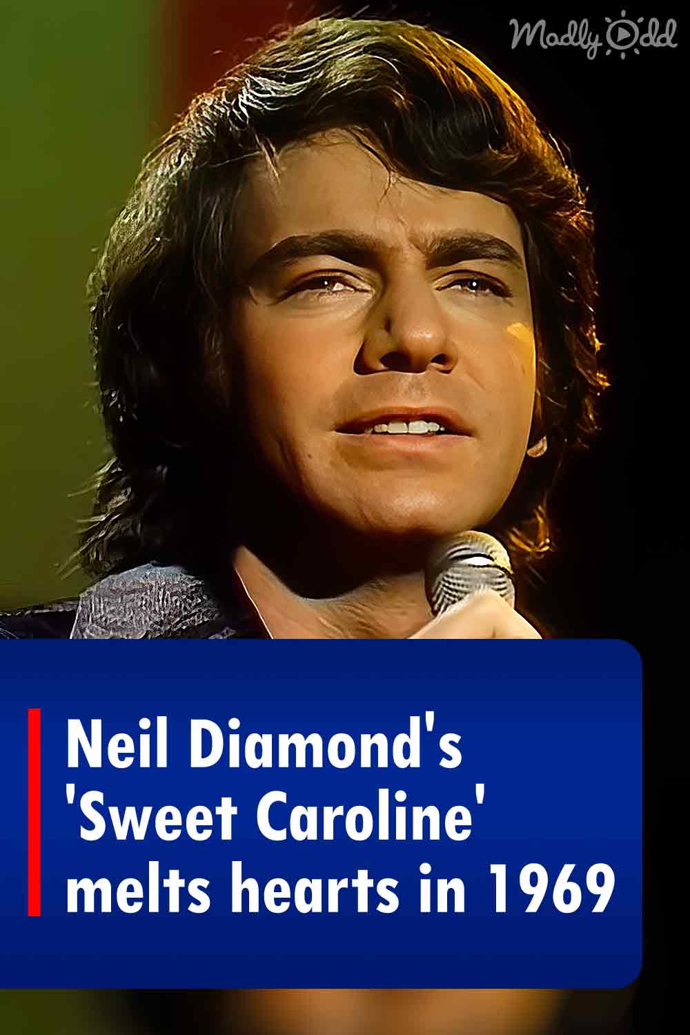 Neil Diamond\'s \'Sweet Caroline\' melts hearts in 1969