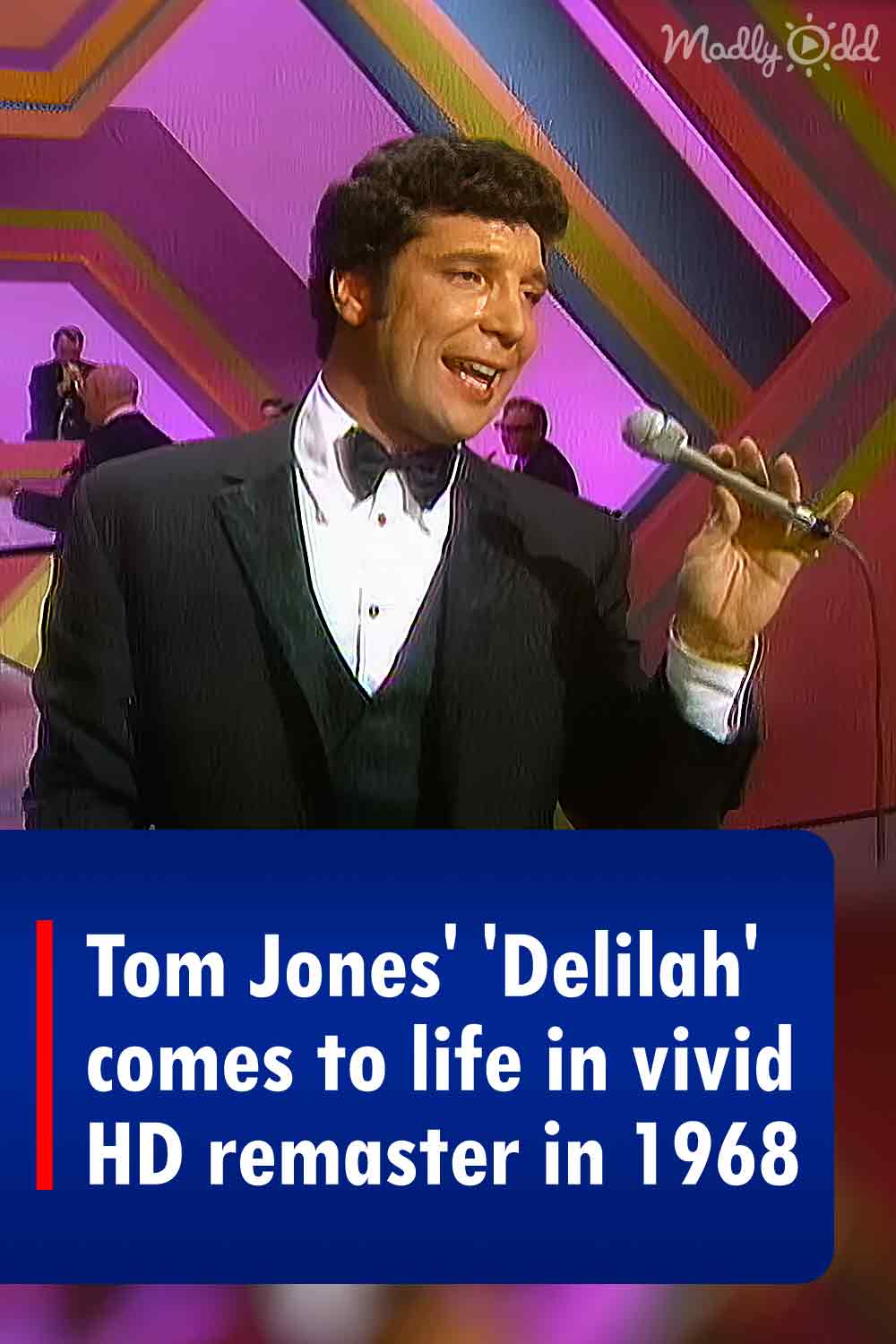 Tom Jones\' \'Delilah\' comes to life in vivid HD remaster in 1968