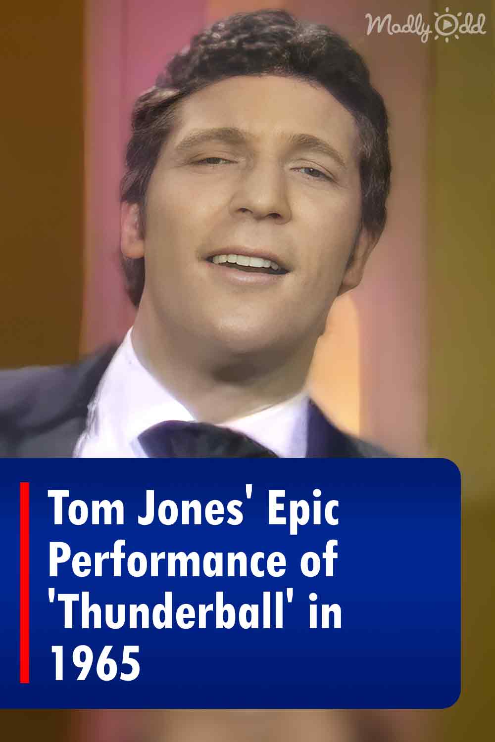 Tom Jones\' Epic Performance of \'Thunderball\' in 1965