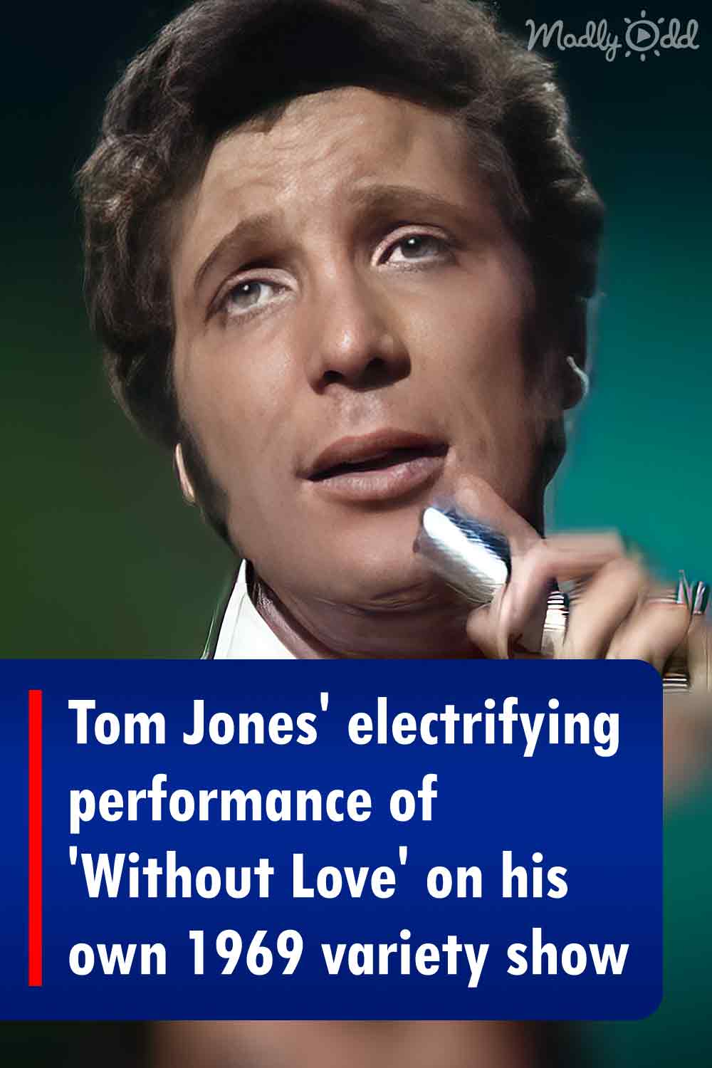 Tom Jones\' electrifying performance of \'Without Love\' on his own 1969 variety show