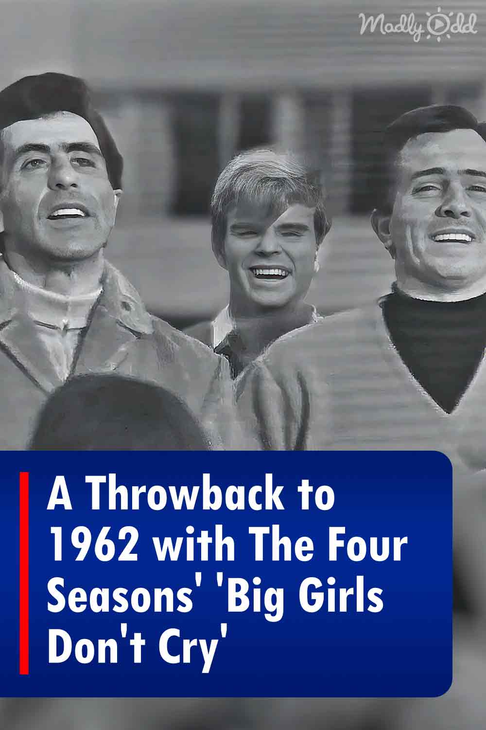 A Throwback to 1962 with The Four Seasons\' \'Big Girls Don\'t Cry\'