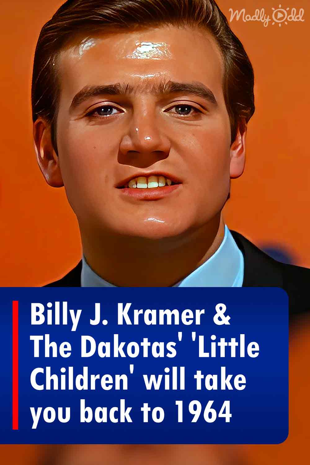 Billy J. Kramer & The Dakotas\' \'Little Children\' will take you back to 1964