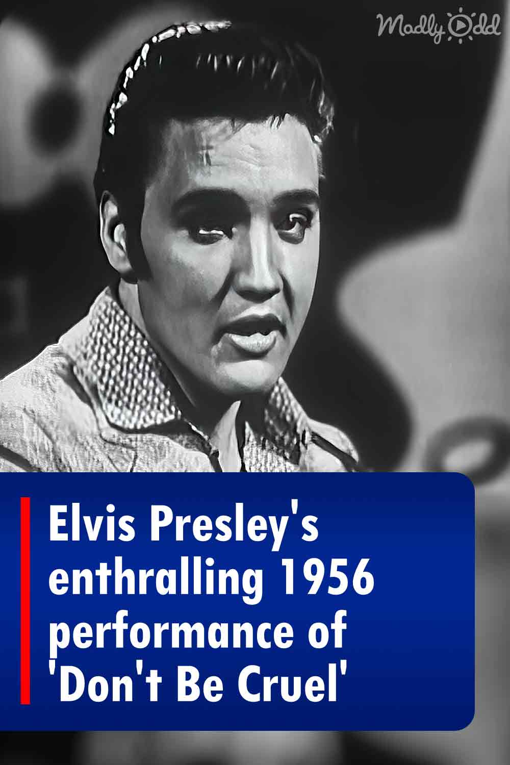 Elvis Presley\'s enthralling 1956 performance of \'Don\'t Be Cruel\'
