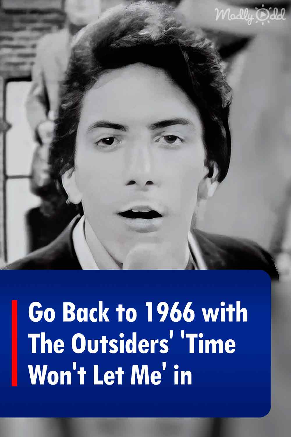 Go Back to 1966 with The Outsiders\' \'Time Won\'t Let Me\' in