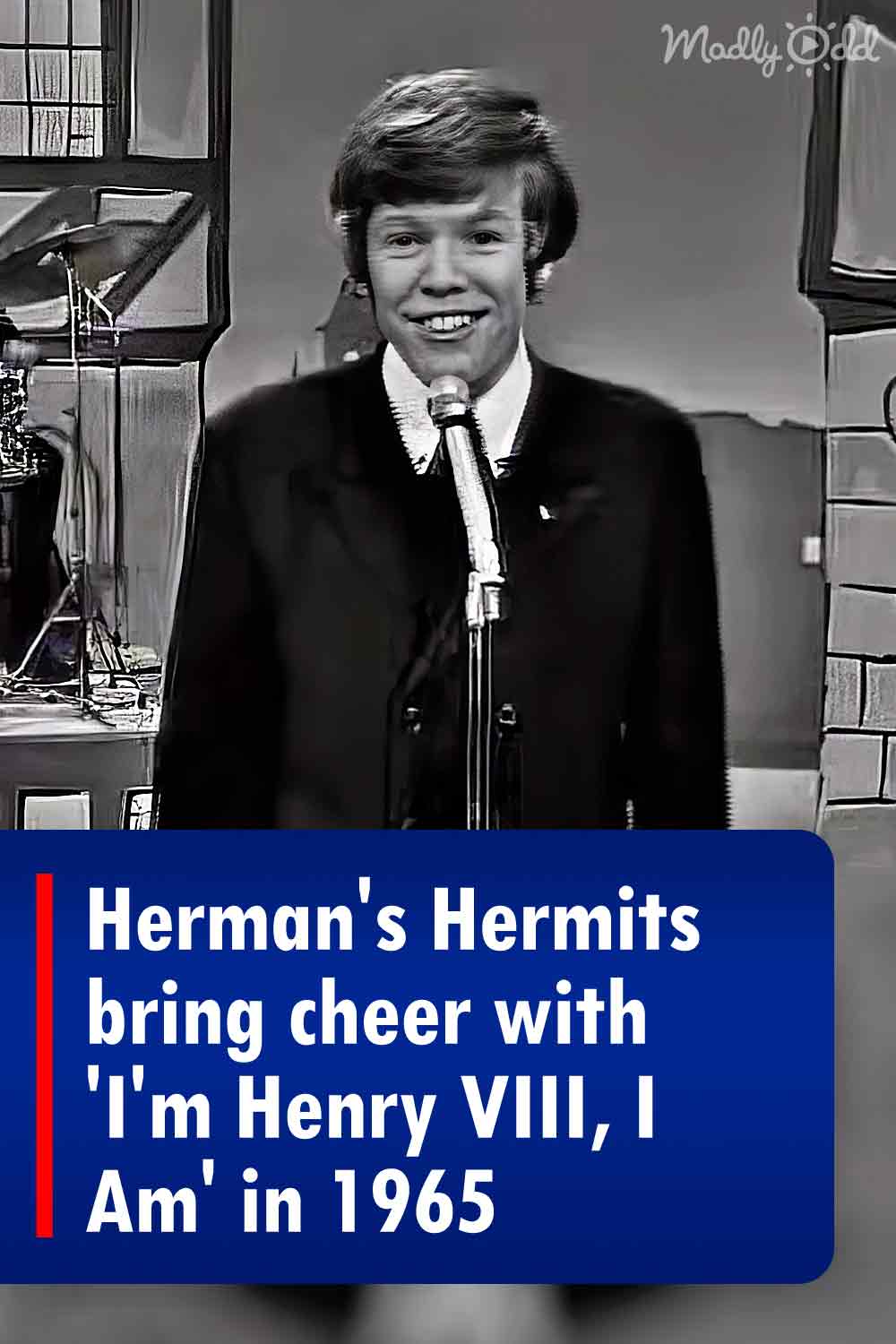 Herman\'s Hermits bring cheer with \'I\'m Henry VIII, I Am\' in 1965