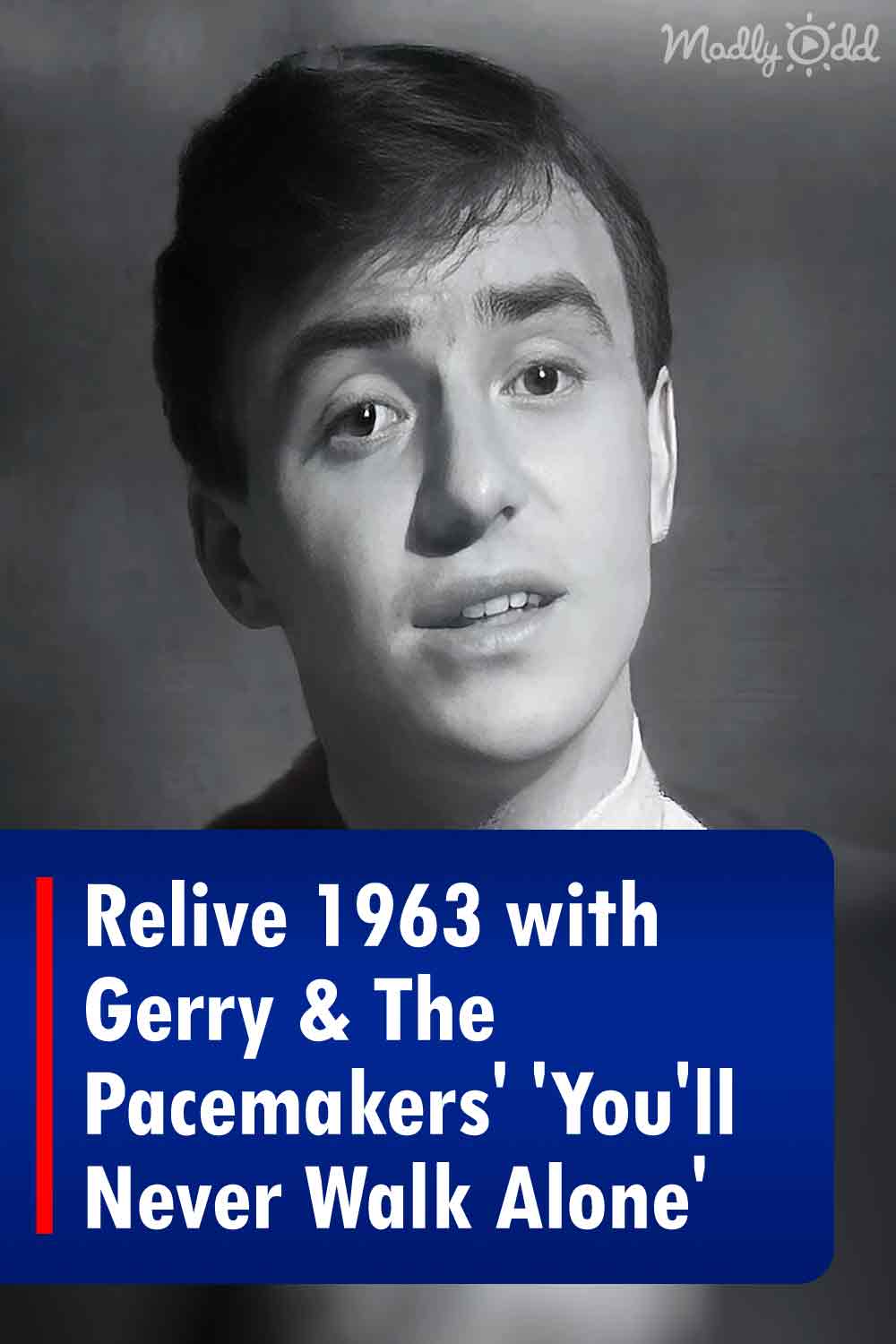 Relive 1963 with Gerry & The Pacemakers\' \'You\'ll Never Walk Alone\'
