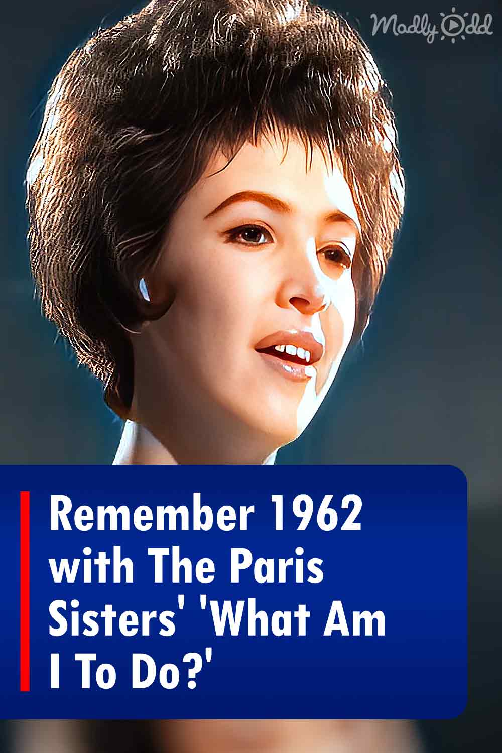 Remember 1962 with The Paris Sisters\' \'What Am I To Do?\'