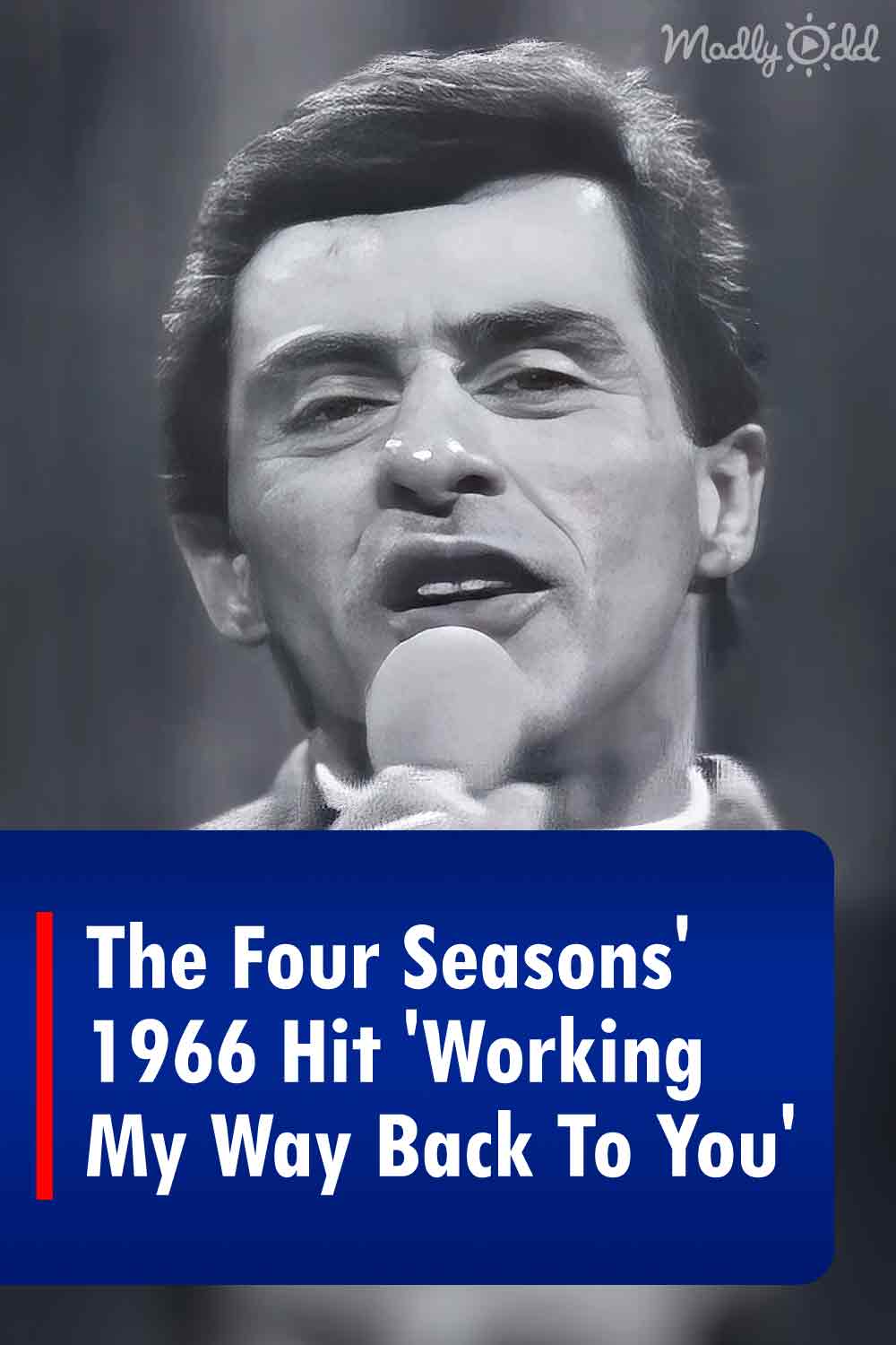 The Four Seasons\' 1966 Hit \'Working My Way Back To You\'