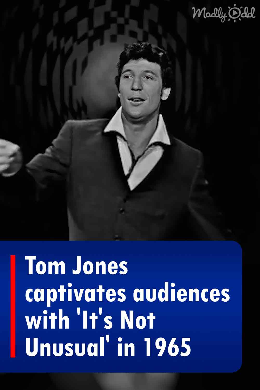 Tom Jones captivates audiences with \'It\'s Not Unusual\' in 1965