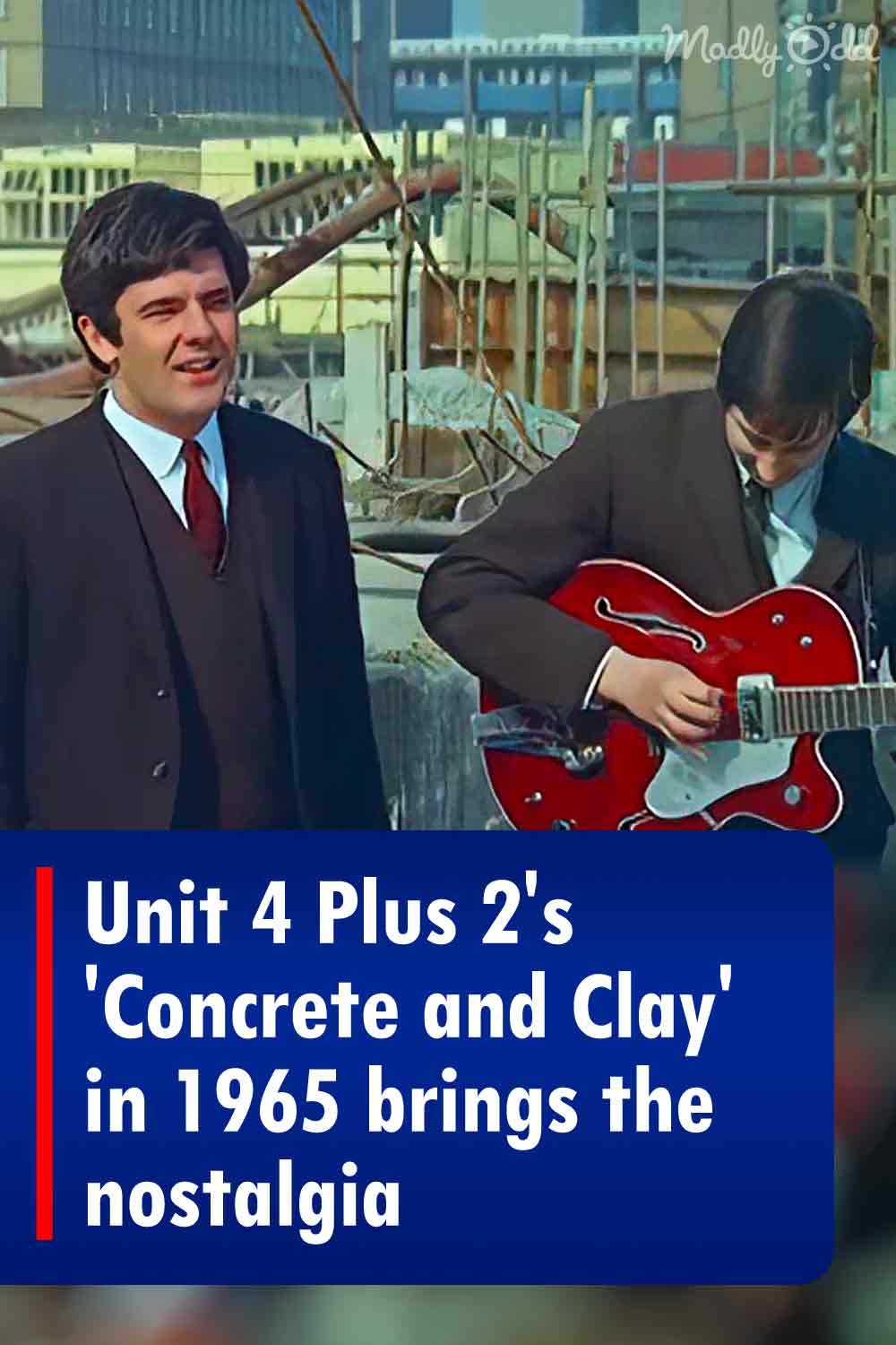 Unit 4 Plus 2\'s \'Concrete and Clay\' in 1965 brings the nostalgia