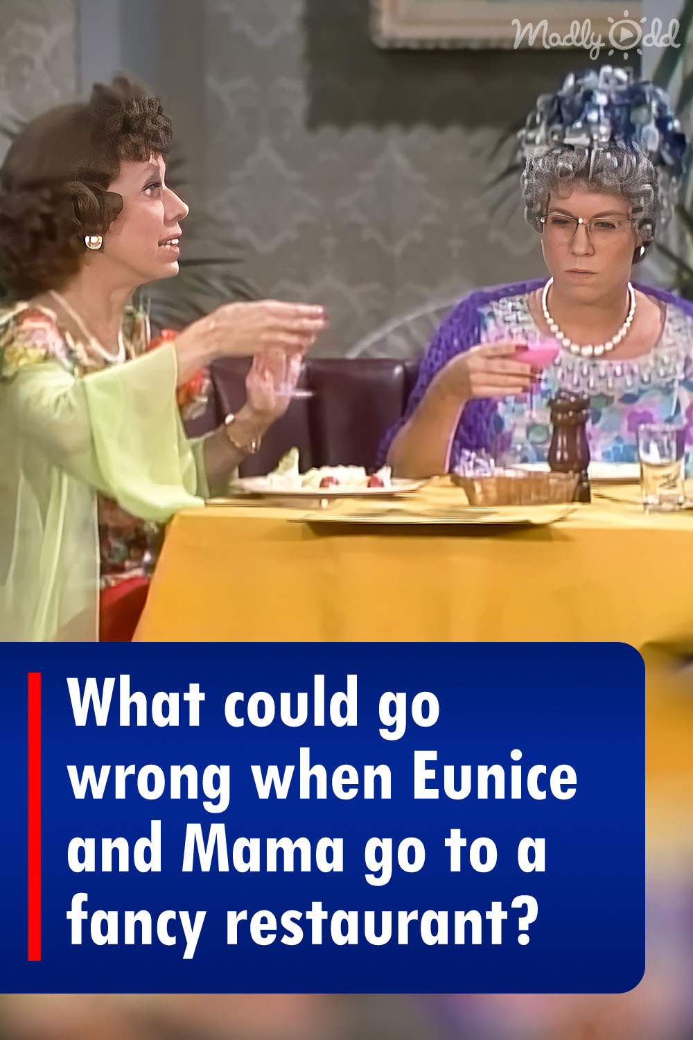 What could go wrong when Eunice and Mama go to a fancy restaurant?