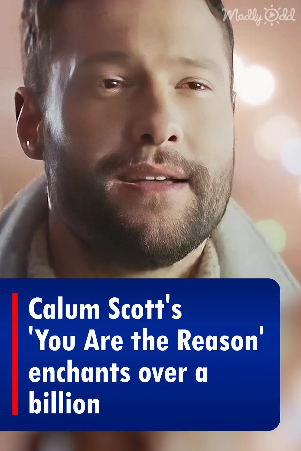 Calum Scott’s ‘You Are the Reason’ enchants over a billion