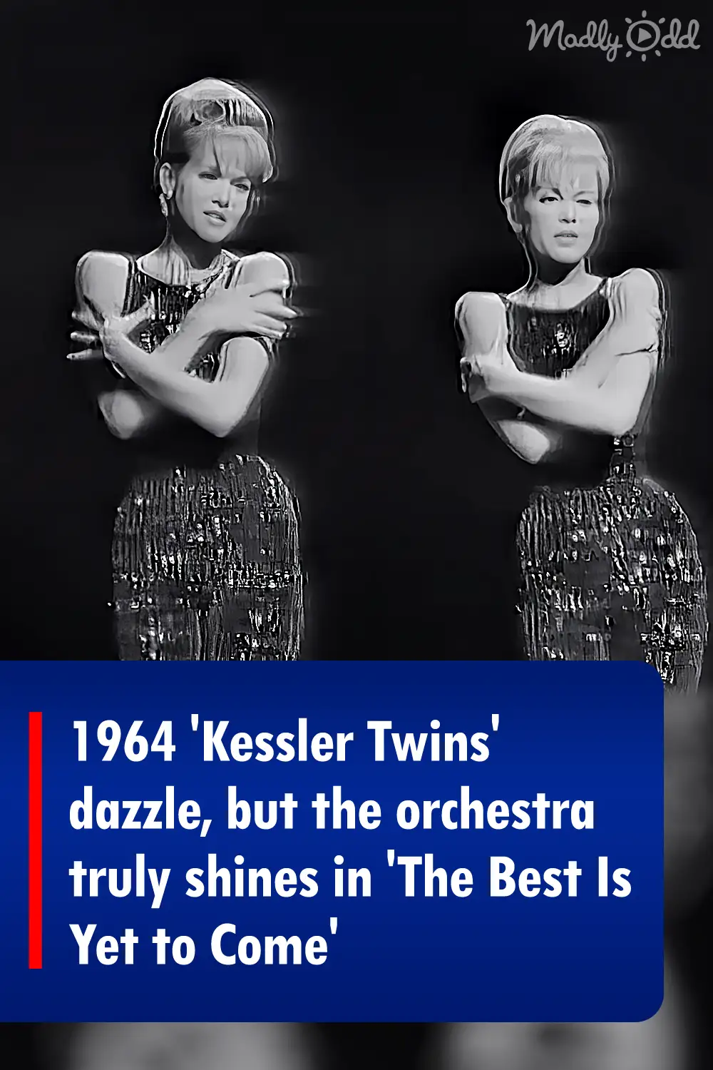 1964 \'Kessler Twins\' dazzle, but the orchestra truly shines in \'The Best Is Yet to Come\'