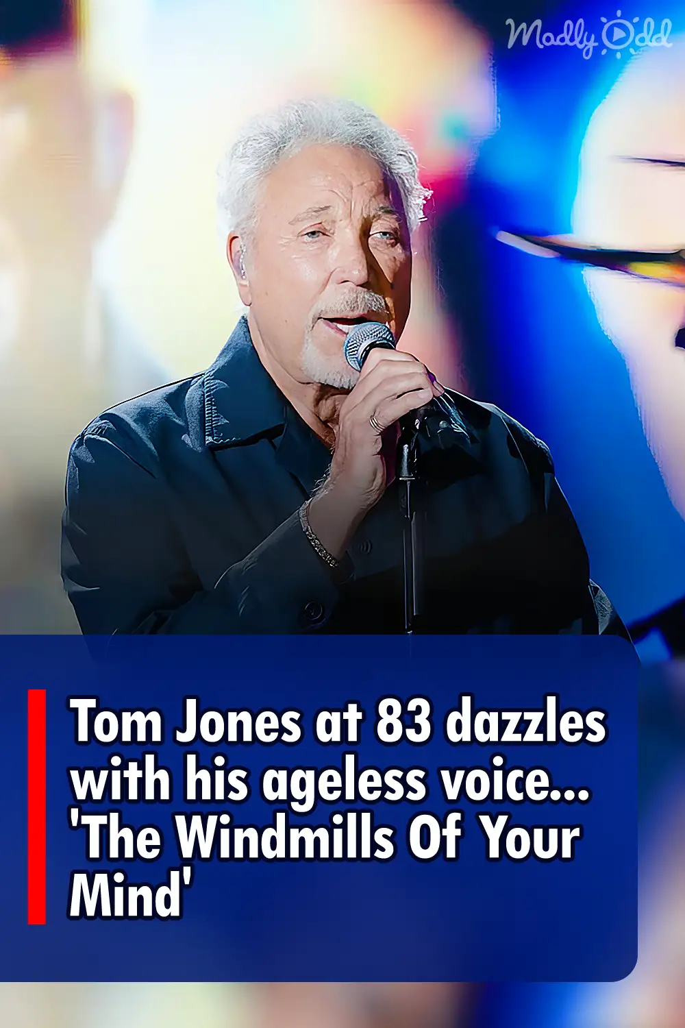 Tom Jones at 83 dazzles with his ageless voice... \'The Windmills Of Your Mind\'